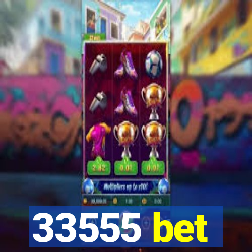 33555 bet